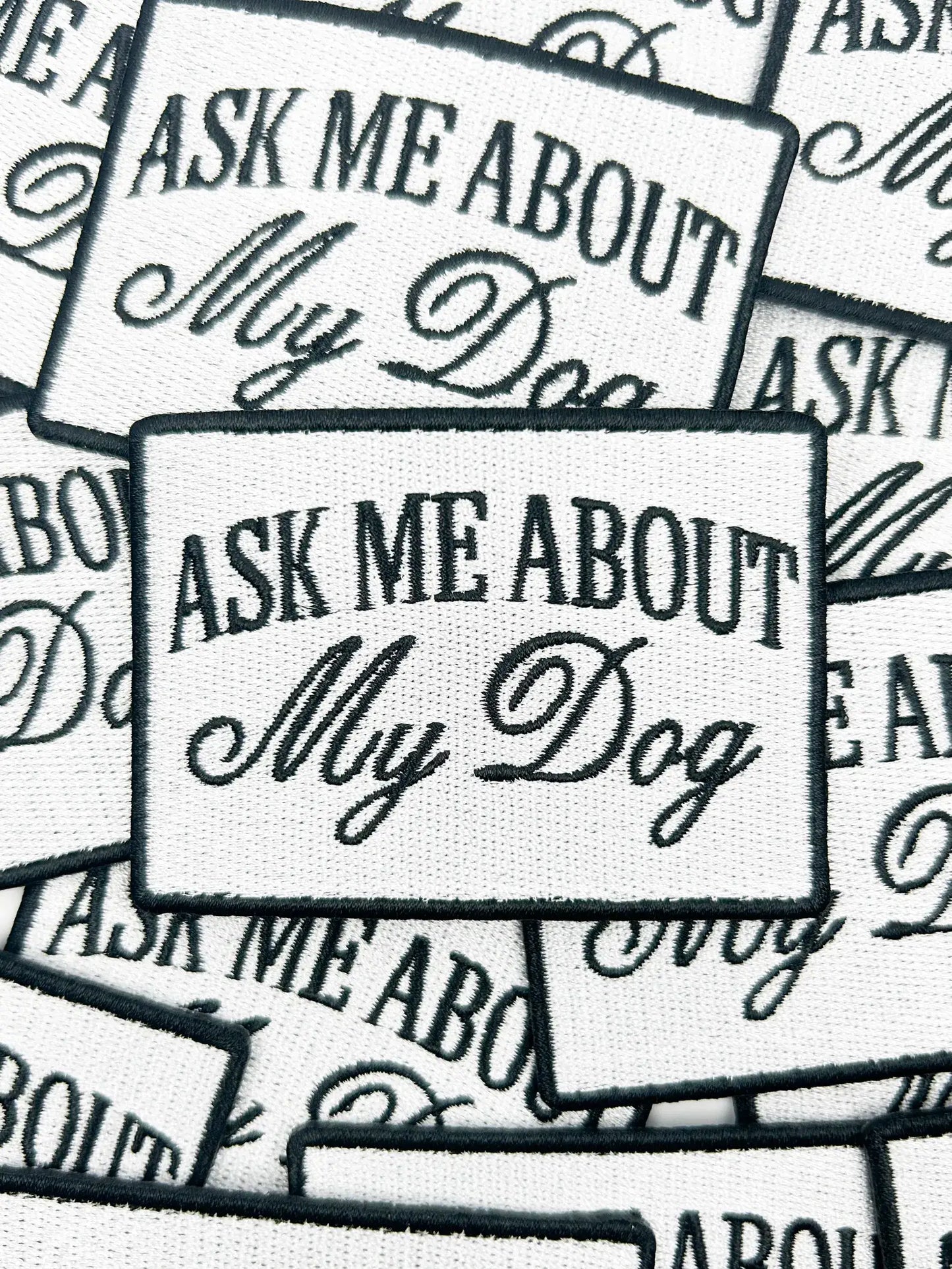 Ask Me About My Dog Patch – Funny Embroidered Iron On Patch
