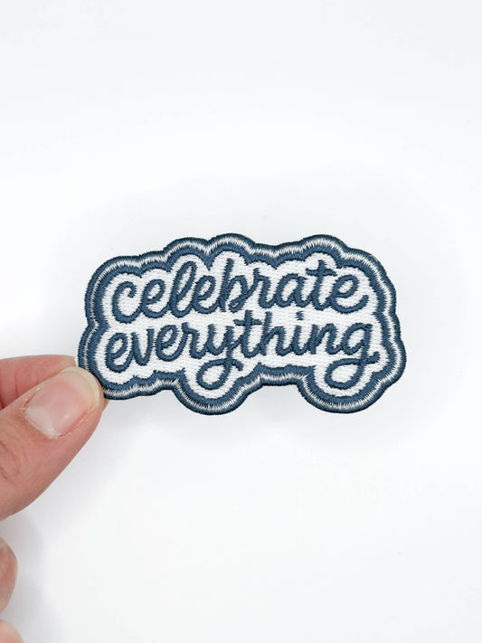 Celebrate Everything Embroidered Patch – Positive Quote