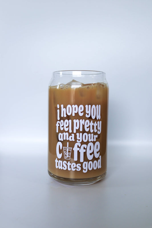 Hope You Feel Pretty Glass Can