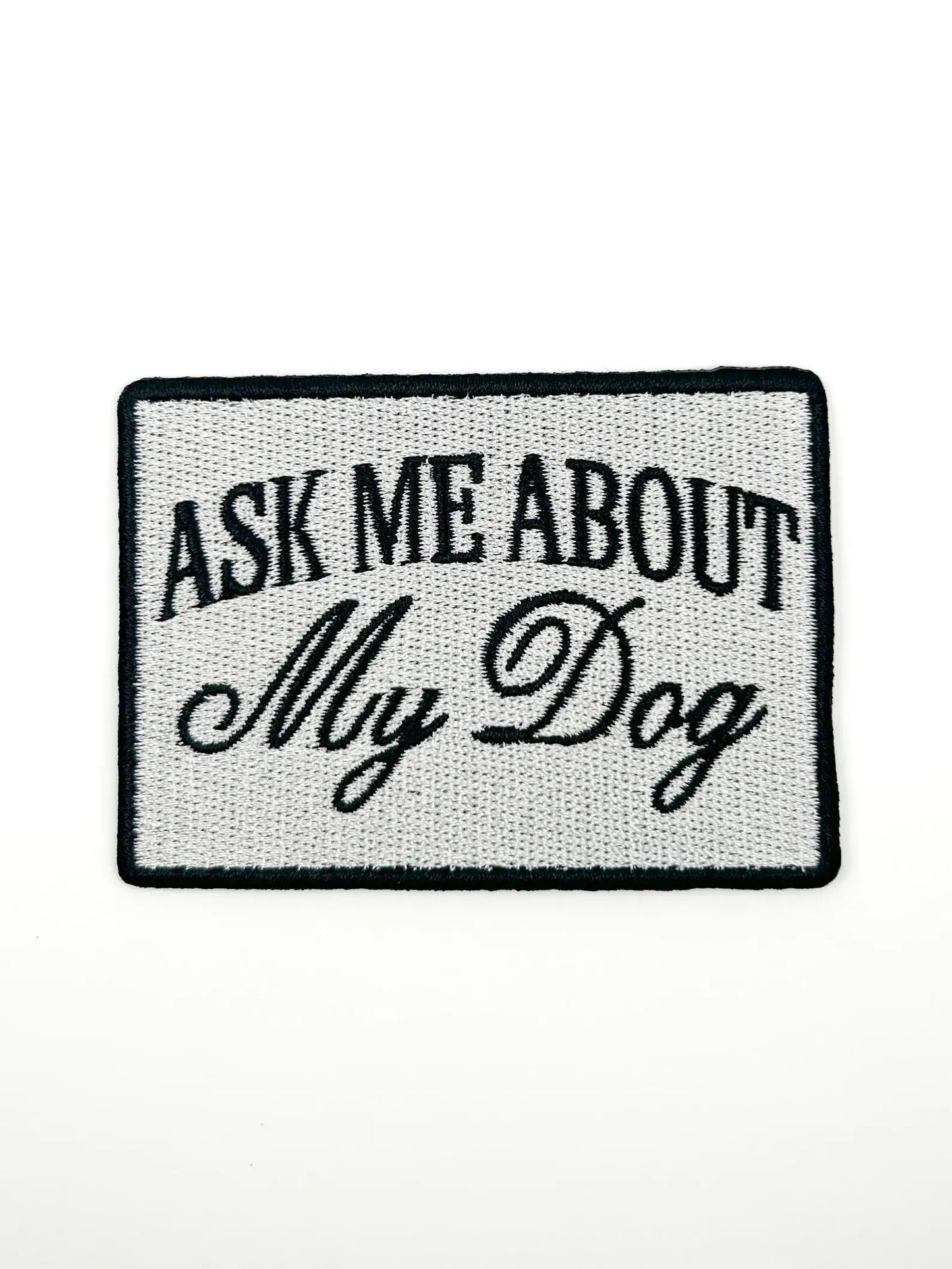 Ask Me About My Dog Patch – Funny Embroidered Iron On Patch